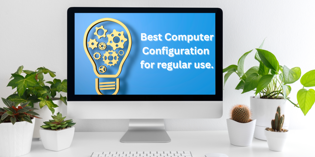 Best computer configuration
